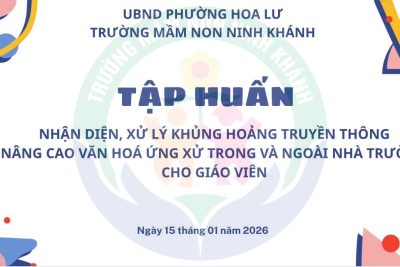 TRƯỜNG MN NINH KHÁNH TỔ CHỨC TẬP HUẤN CHUYÊN ĐỀ “NHẬN DIỆN, XỬ LÝ KHỦNG HOẢNG TRUYỀN THÔNG NÂNG CAO VĂN HÓA ỨNG XỬ TRONG VÀ NGOÀI NHÀ TRƯỜNG”
